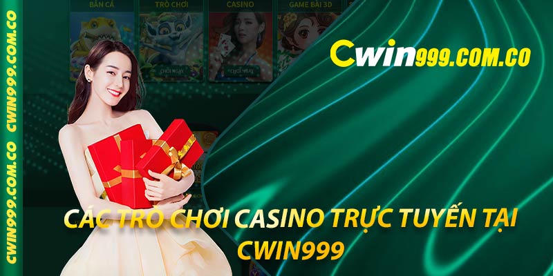 Casino trực tuyến tại Cwin999